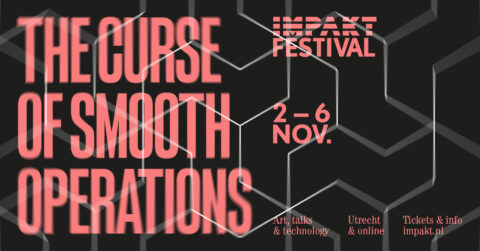 IMPAKT /  Festival 2022 The Curse of Smooth Operations